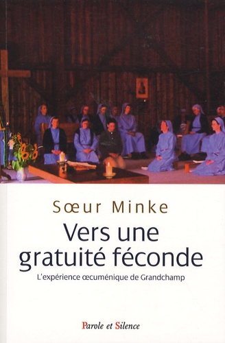  Soeur Minke de Grandchamp - Vers une gratuité féconde - L'expérience oecuménique de Grandchamp.