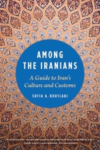 Sofia A. Koutlaki - Among the Iranians - A Guide to Iran's Culture and Customs.