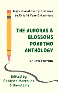 The Auroras &amp; Blossoms PoArtMo Anthology: Youth Edition