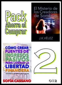 Pack Ahorra al Comprar 2 - 012: Cómo crear fuentes de ingresos pasivos para lograr la libertad financiera &amp; El Misterio de los Creadores de Sombras