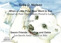 Sofia D Nielsen - Quand un petit ours polar prend le large - Suivi de Les sacrés amis : Oskie et Bibi.