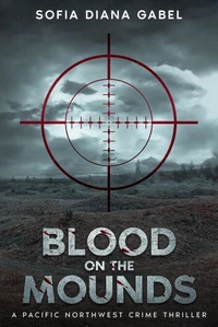 Blood on the Mounds, A Pacific Northwest Crime Thriller
