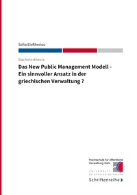 Sofia Eleftheriou et  Hochschule für öffentliche Ver - Das New Public Management Modell - Ein sinnvoller Ansatz in der griechischen Verwaltung.