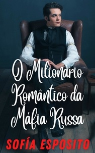  Sofía Esposito - O Milionário Romântico da Máfia Russa.