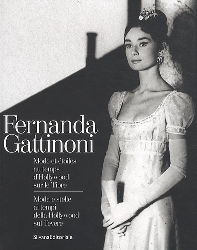 Sofia Gnoli - Fernanda Gattinoni - Mode et étoiles au temps d'Hollywood sur le Tibre.