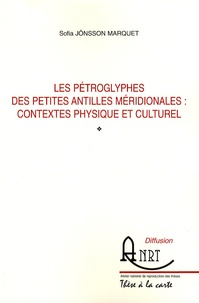 Sofia Jönsson Marquet - Les pétroglyphes des Petites Antilles méridionales : contextes physique et culturel.