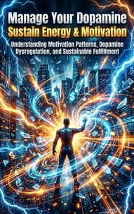 Manage Your Dopamine: Sustain Energy &amp; Motivation