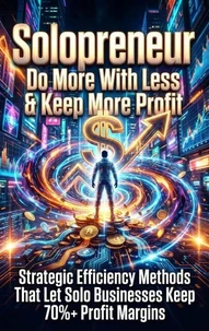 Solopreneur: Do More With Less &amp; Keep More Profit