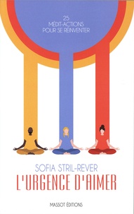 Sofia Stril-Rever - L'urgence d'aimer - 25 médit-actions pour se réinventer.