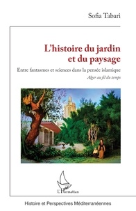 Livre audio su&eacute;dois t&eacute;l&eacute;chargement gratuit L'histoire du jardin et du paysage - Entre fantasmes et sciences dans la pens&eacute;e islamique. Alger au fil du temps par Sofia Tabari RTF MOBI iBook (French Edition)