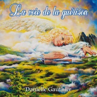 Danielle Gauthier - La voie de la guérison. 1 CD audio