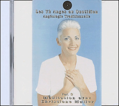Christine Muller - Les 72 Anges au Quotidien : Angéologie Traditionnelle, volume 3 - CD-audio.