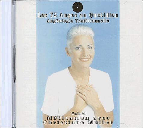 Christiane Muller - Les 72 Anges au quotidien : Angéologie traditionnelle - CD audio Volume 5.