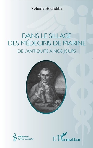 Sofiane Bouhdiba - Dans le sillage des médecins de marine - De l'Antiquité à nos jours.