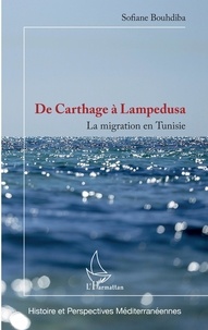 Sofiane Bouhdiba - De Carthage à Lampedusa - La migration en Tunisie.