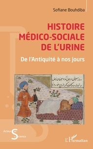 Sofiane Bouhdiba - Histoire médico-sociale de l'urine - De l’Antiquité à nos jours.