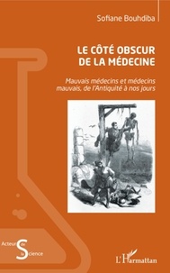 Sofiane Bouhdiba - Le côté obscur de la médecine - Mauvais médecins et médecins mauvais, de l'Antiquité à nos jours.