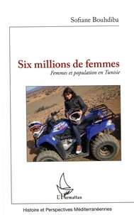 Sofiane Bouhdiba - Six millions de femmes - Femmes et population en Tunisie.