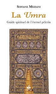 Sofiane Meziani - La 'Umra - Guide spirituel de l'éternel pèlerin.