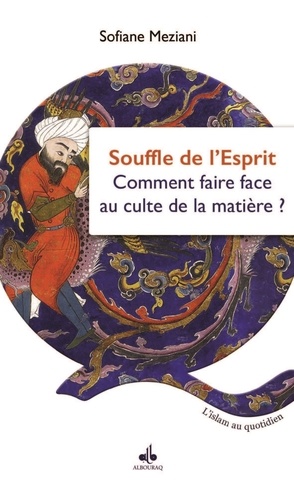 Sofiane Meziani - Le souffle de l'esprit - Ou comment faire face au culte de la matière.