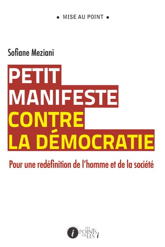 Sofiane Meziani - Petit manifeste contre la démocratie - Pour une redéfinition de lhomme et de la société.