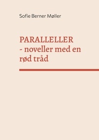 Sofie Berner Møller - Paralleller - - noveller med en rød tråd.