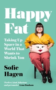 Sofie Hagen - Happy Fat - Taking Up Space in a World That Wants to Shrink You.