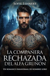La compañera rechazada del alfa gruñón: Un romance paranormal de hombres lobo