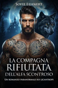La compagna rifiutata dell’Alfa scontroso: Un romanzo paranormale sui licantropi