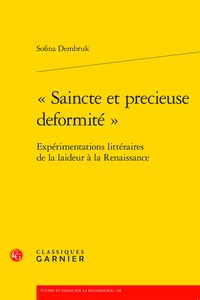 Sofina Dembruk - Saincte et precieuse deformité - Expérimentations littéraires de la laideur à la Renaissance.