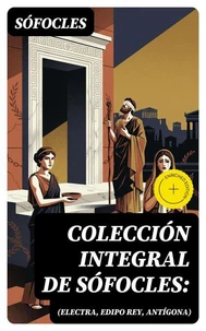 Colección integral de Sófocles: (Electra, Edipo Rey, Antígona)