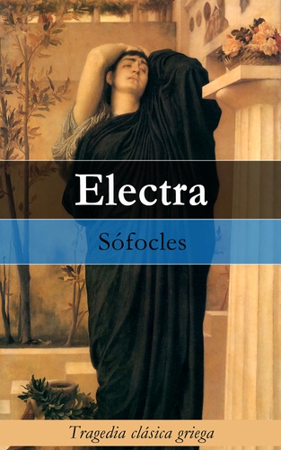 Sófocles Sófocles - Electra - Tragedia clásica griega.