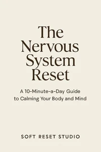 The 10-Minute Reset Method: A Guide to Calming Your Nervous System