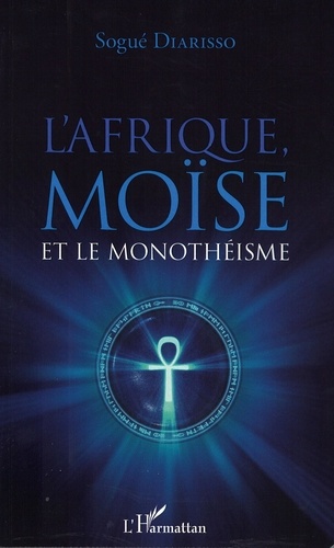 Sogué Diarisso - L'Afrique, Moïse et le monothéisme.