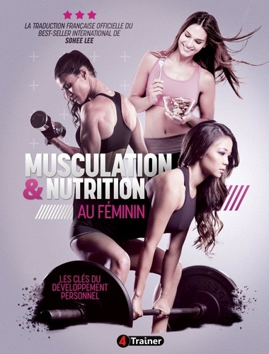 Musculation et nutrition au féminin. Les clés du développement personnel