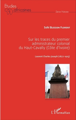Sohi Blesson Florent - Sur les traces du premier administrateur colonial du Haut-Cavally (Côte d'Ivoire) - Laurent Charles Joseph (1877-1915).