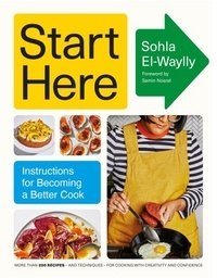 Sohla El-Waylly et Samin Nosrat - Start Here - Instructions for Becoming a Better Cook.