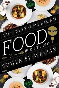 Sohla El-Waylly et Silvia Killingsworth - The Best American Food Writing 2022.
