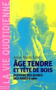 Age Tendre Et Tete De Bois. Histoire Des Jeunes Des Annees 1960