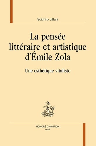 La pensée littéraire et artistique d'Emile Zola. Une esthétique vitaliste