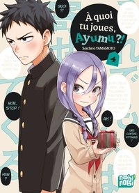 Soichiro Yamamoto - A quoi tu joues, Ayumu ?! Tome 4 : .