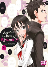 A quoi tu joues, Ayumu ?! Tome 6