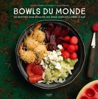 Soizic Chomel de Varagnes et Thibault Schuermans - Bowls du Monde - 100 recettes pour déguster des repas complets à même le plat.
