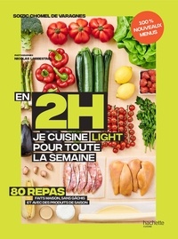Soizic Chomel de Varagnes - En 2h je cuisine light pour toute la semaine tome 2 - 100% nouveaux menus - 80 repas faits maison, sans gâchis et avec des produits de saison.