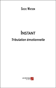 Soizic Watson - Instant - Tribulation émotionnelle.