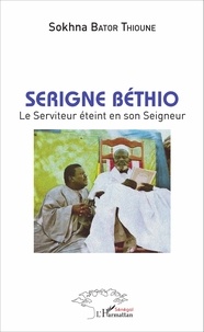 Sokhna Bator Thioune - Serigne Béthio - Le serviteur éteint en son Seigneur.