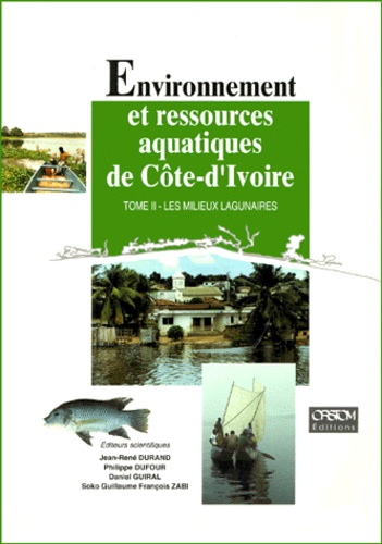 Soko-Guillaume-François Zabi et Philippe Dufour - Environnement Et Ressources Aquatiques De Cote-D Ivoire. Tome 2, Les Milieux Lagunaires.