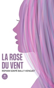 Sokpe bally-kenguet Romain - La rose du vent.
