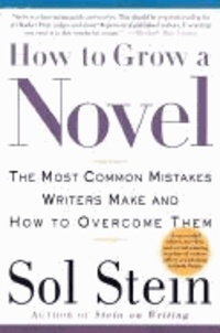 Sol Stein - How to Grow a Novel: The Most Common Mistakes Writers Make and How to Overcome Them.
