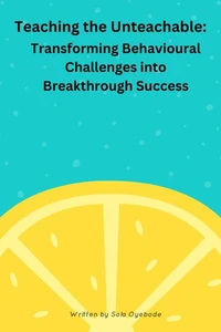 Teaching the Unteachable -Transferring Behavioural Challenges into Breakthrough Success